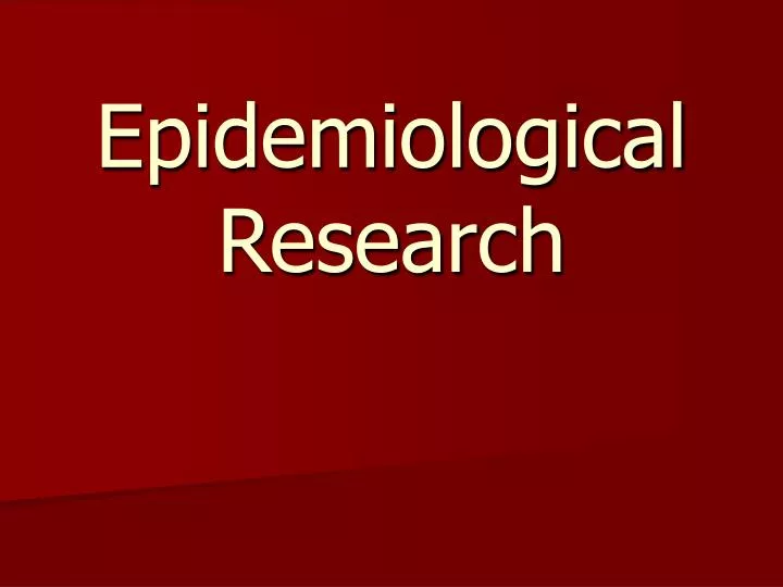 PPT Epidemiological Research PowerPoint Presentation, free download