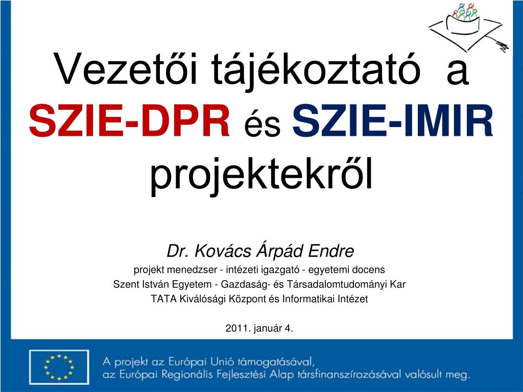 PPT - Vezetői tájékoztató a SZIE-DPR és SZIE-IMIR projektekről PowerPoint  Presentation - ID:4181099