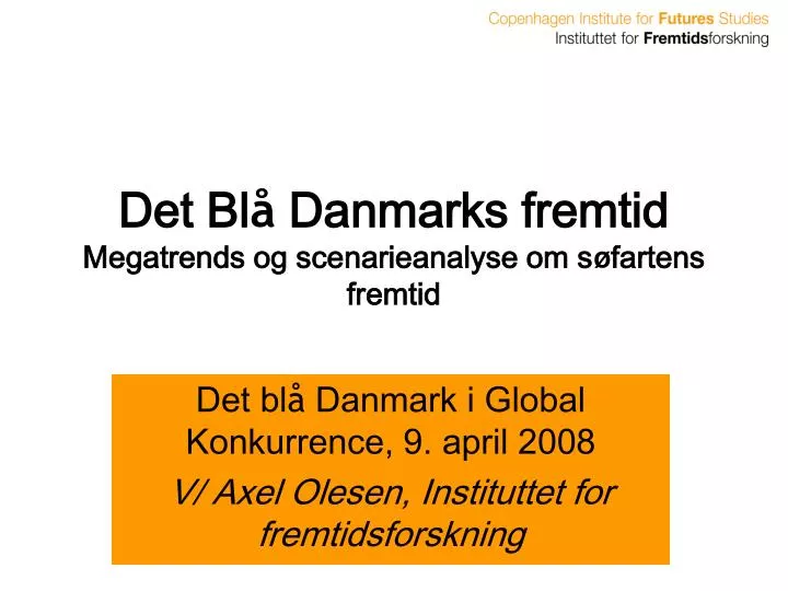 PPT - Det Bl å Danmarks fremtid Megatrends og scenarieanalyse om s ø fartens fremtid PowerPoint 