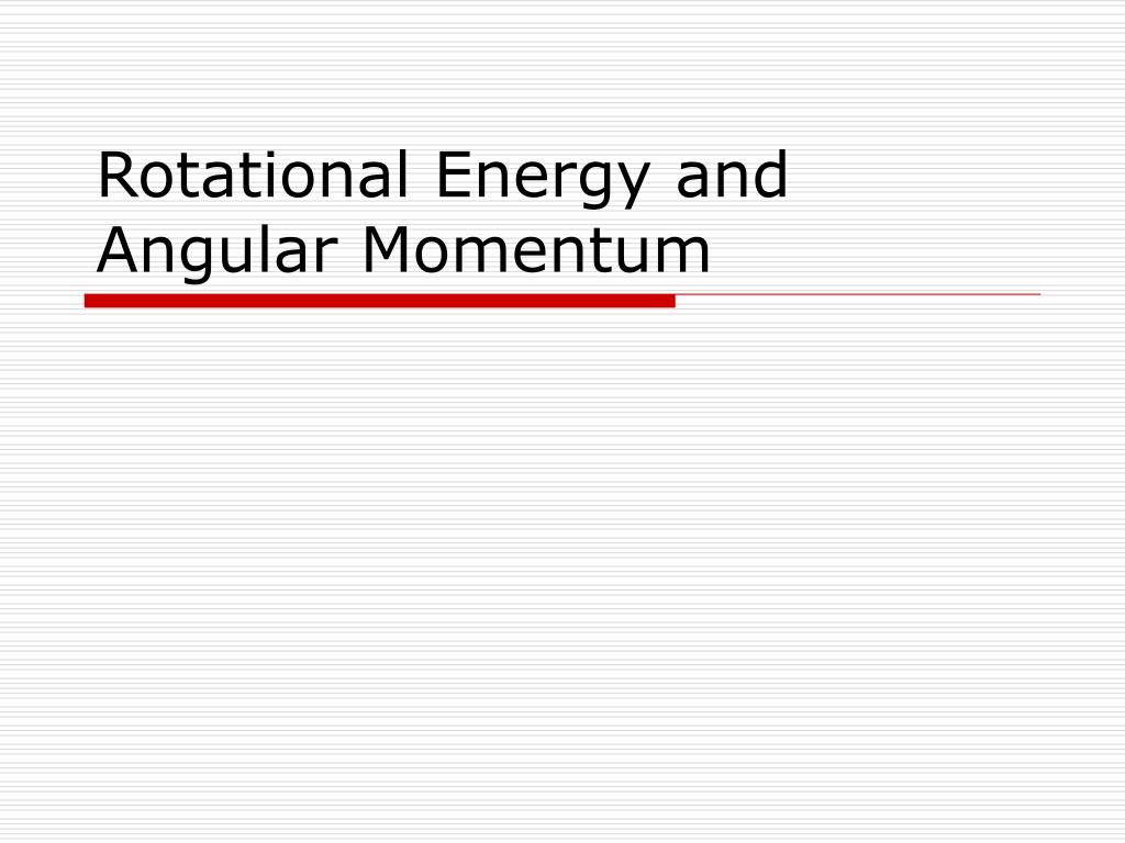 PPT - Rotational Energy and Angular Momentum PowerPoint Presentation