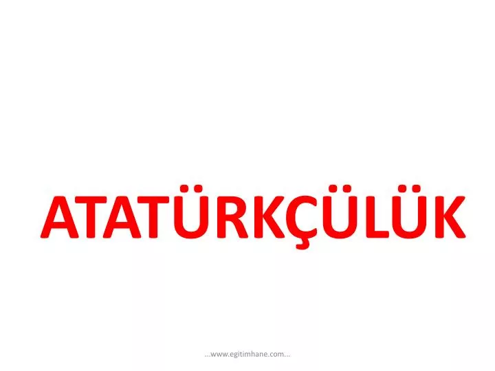 Ppt Ataturkculuk Powerpoint Presentation Free Download Id 4185807