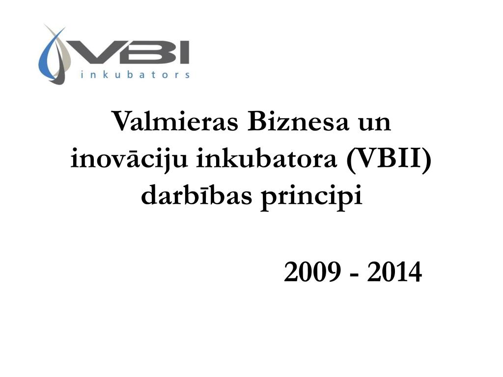 PPT - Valmieras Biznesa un inovāciju inkubatora (VBII) darbības principi  PowerPoint Presentation - ID:4191702