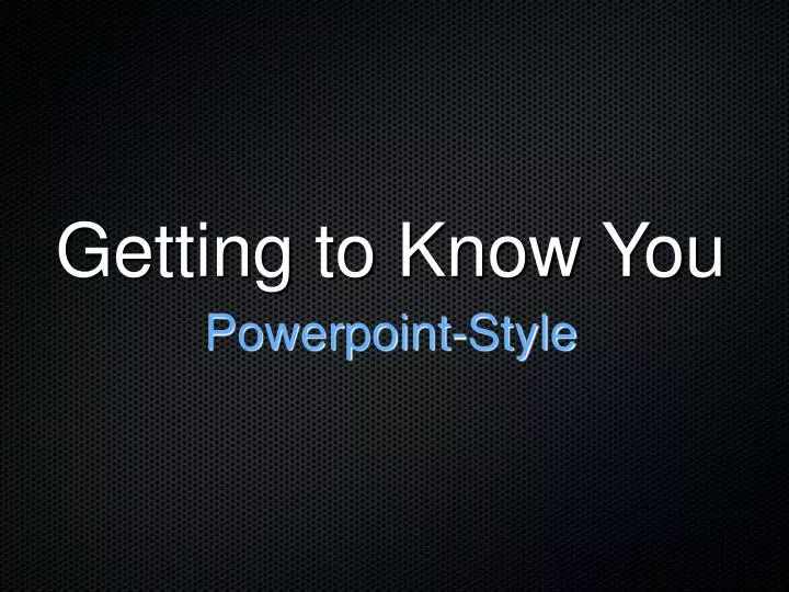 getting to know you presentation