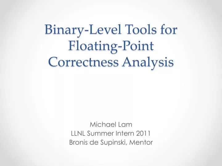 PPT BinaryLevel Tools for FloatingPoint Correctness Analysis