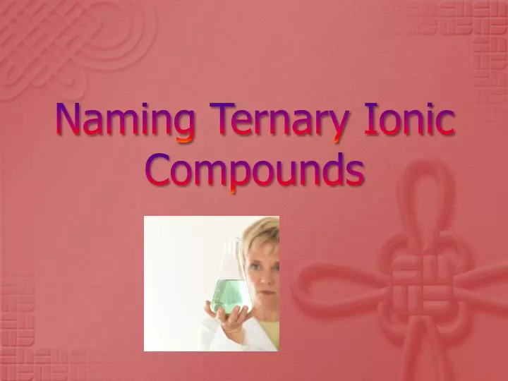 PPT - Naming Ternary Ionic Compounds PowerPoint Presentation - ID:4193602