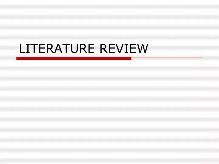 PPT - LITERATURE REVIEW PowerPoint Presentation, Free Download - ID:4195387