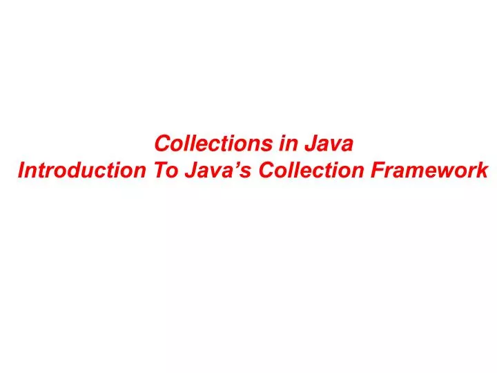 PPT - Collections in Java Introduction To Java’s Collection Framework ...