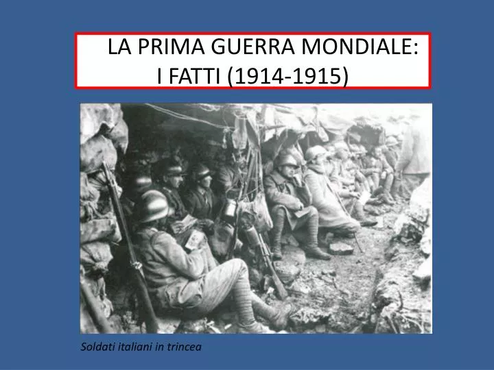 Quando C'è Stata La Prima Guerra Mondiale PPT - LL LA PRIMA GUERRA MONDIALE: I FATTI (1914-1915) PowerPoint