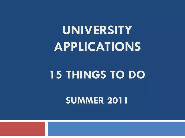 university applications 15 things to do summer 2011 n.