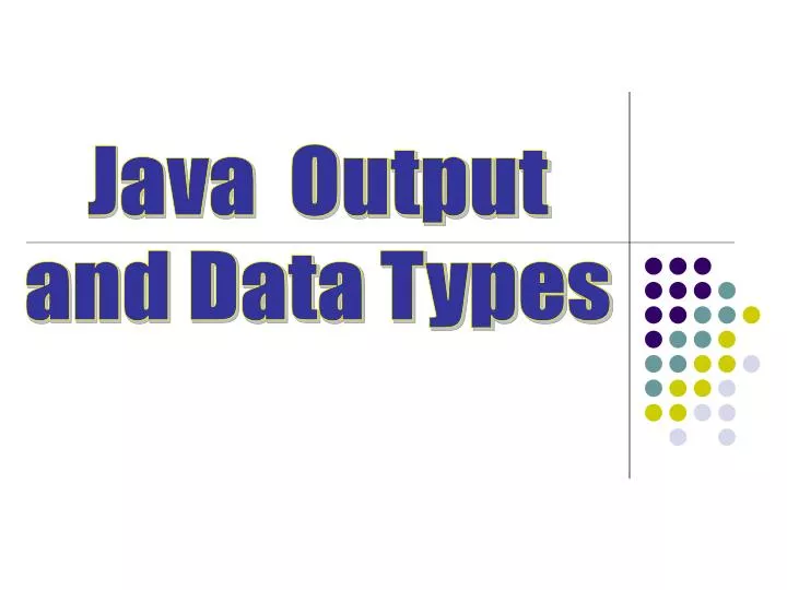PPT - Java Output and Data Types PowerPoint Presentation, free download ...