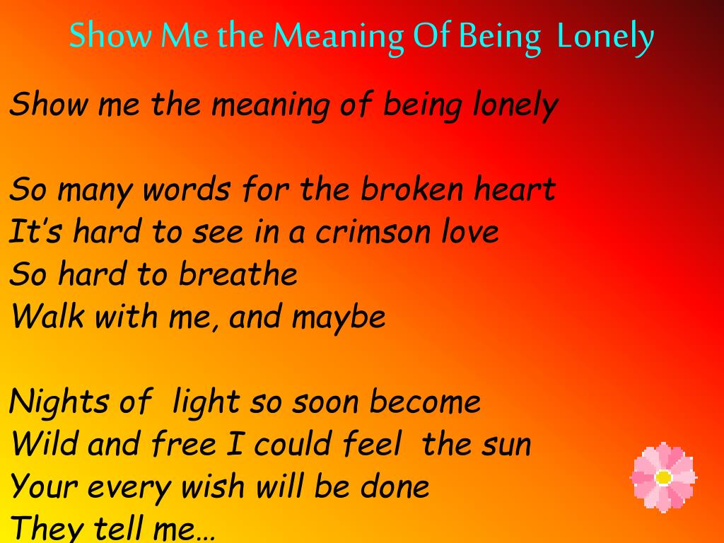 Ppt show me the meaning of being lonely powerpoint presentation free