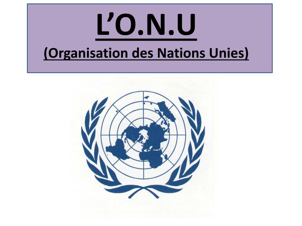 PPT - L'O.N.U (Organisation des Nations Unies) PowerPoint Presentation -  ID:4211009