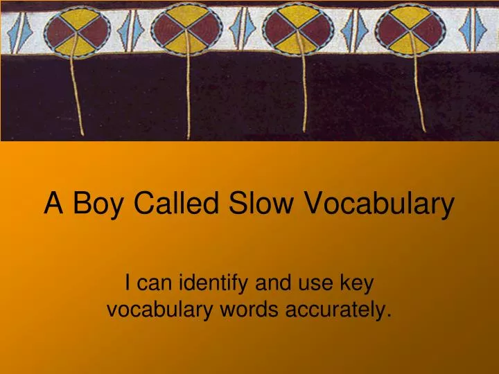 PPT - A Boy Called Slow Vocabulary PowerPoint Presentation, free ...