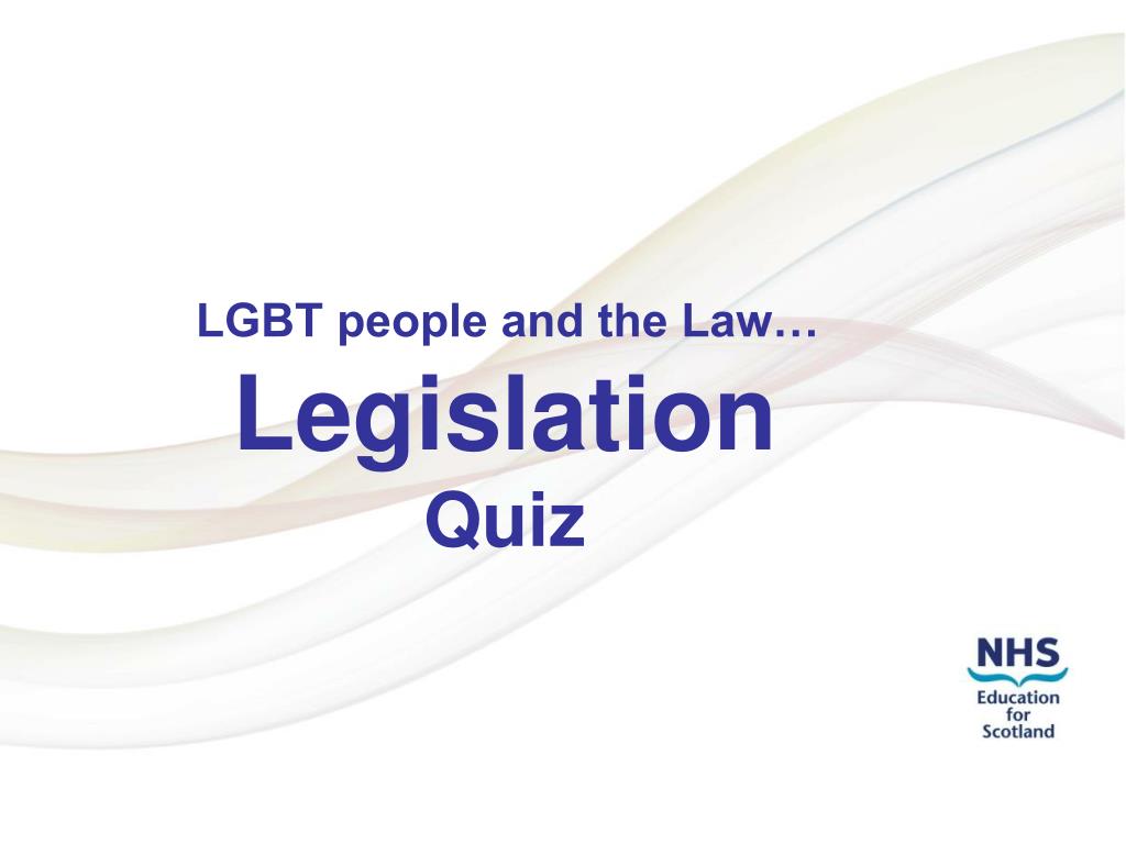 PPT - LGBT people and the Law… Legislation Quiz PowerPoint Presentation -  ID:4223761