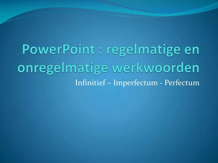 powerpoint regelmatige en onregelmatige werkwoorden n.