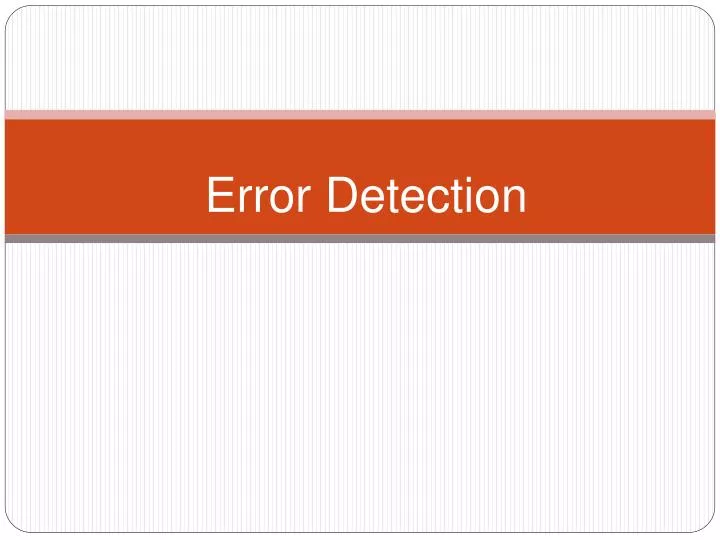 PPT - Error Detection PowerPoint Presentation, free download - ID:4227991