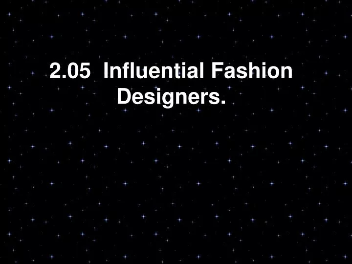 2 05 influential fashion designers n.