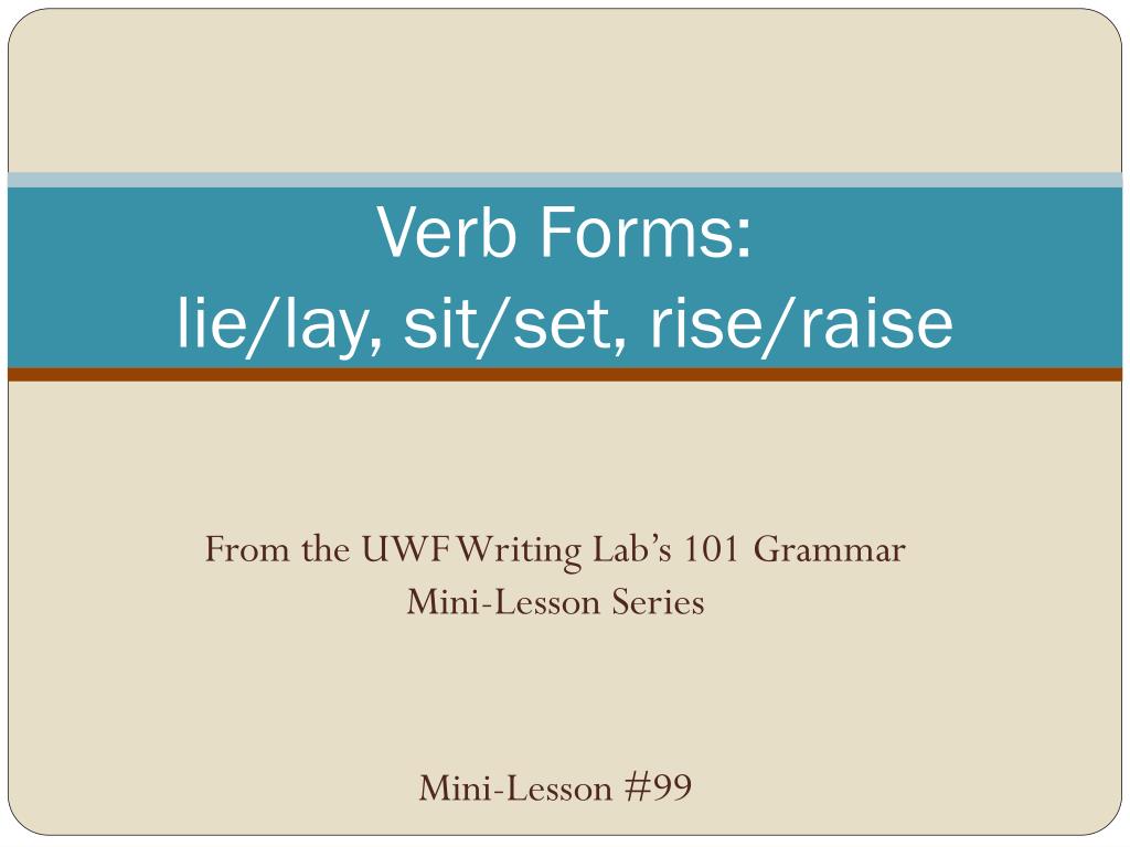PPT - Verb Forms: lie/lay, sit/set, rise/raise PowerPoint Presentation -  ID:4233193