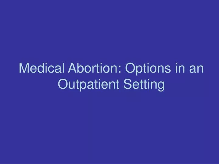 medical abortion options in an outpatient setting n.