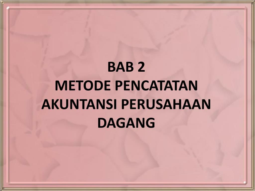 Ppt Bab 2 Metode Pencatatan Akuntansi Perusahaan Dagang Powerpoint Presentation Id 4240060