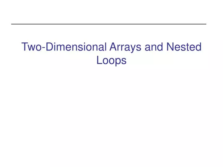 PPT - Two-Dimensional Arrays and Nested Loops PowerPoint Presentation ...