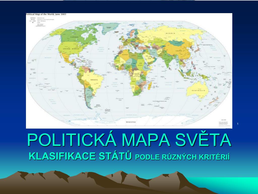 PPT - POLITICKÁ MAPA SVĚTA KLASIFIKACE STÁTŮ PODLE RŮZNÝCH KRITÉRIÍ  PowerPoint Presentation - ID:4242004