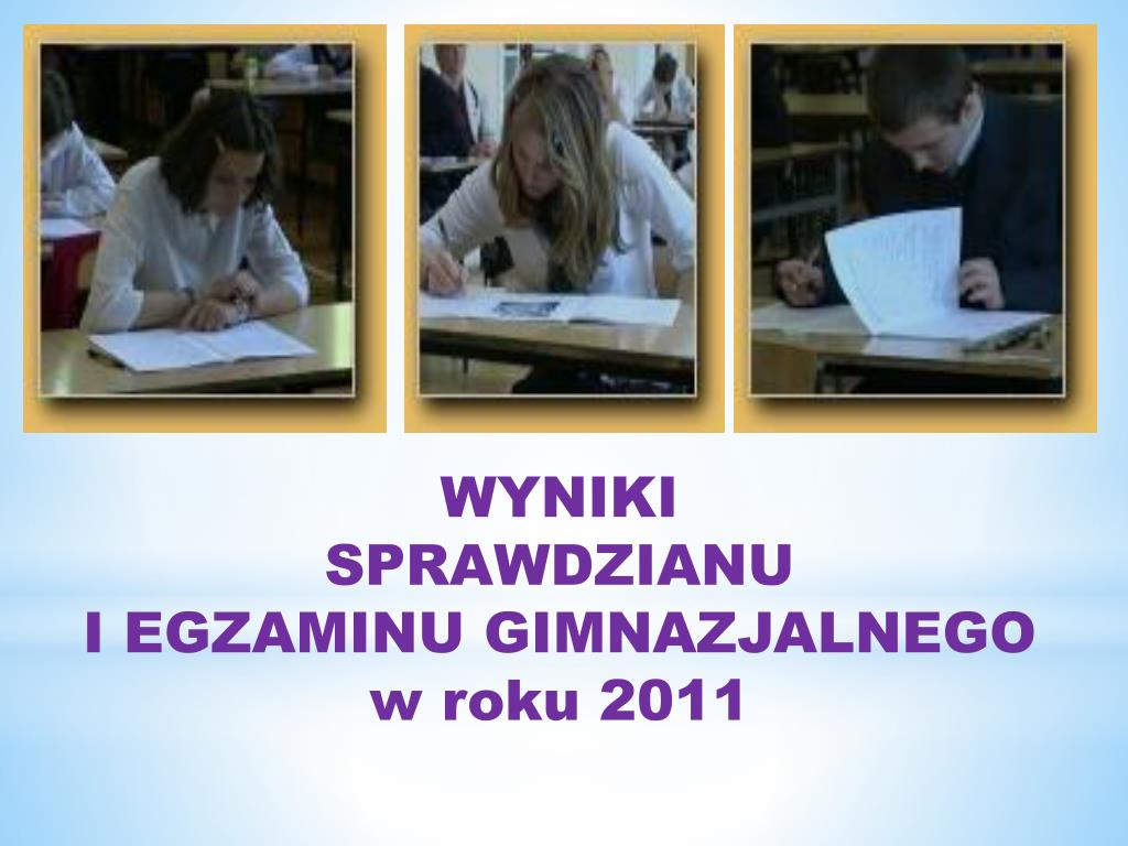 PPT - WYNIKI SPRAWDZIANU I EGZAMINU GIMNAZJALNEGO w roku 2011