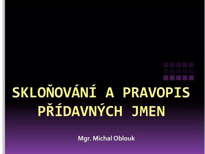PPT - SKLOŇOVÁNÍ A PRAVOPIS PŘÍDAVNÝCH JMEN PowerPoint Presentation -  ID:4245230
