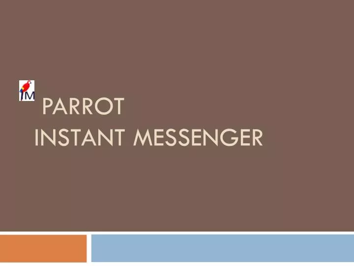 PPT PARROT INSTANT MESSENGER PowerPoint Presentation Free Download 