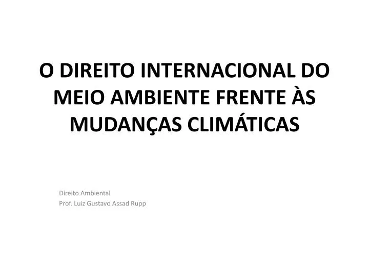 PPT - O DIREITO INTERNACIONAL DO MEIO AMBIENTE FRENTE ÀS MUDANÇAS ...