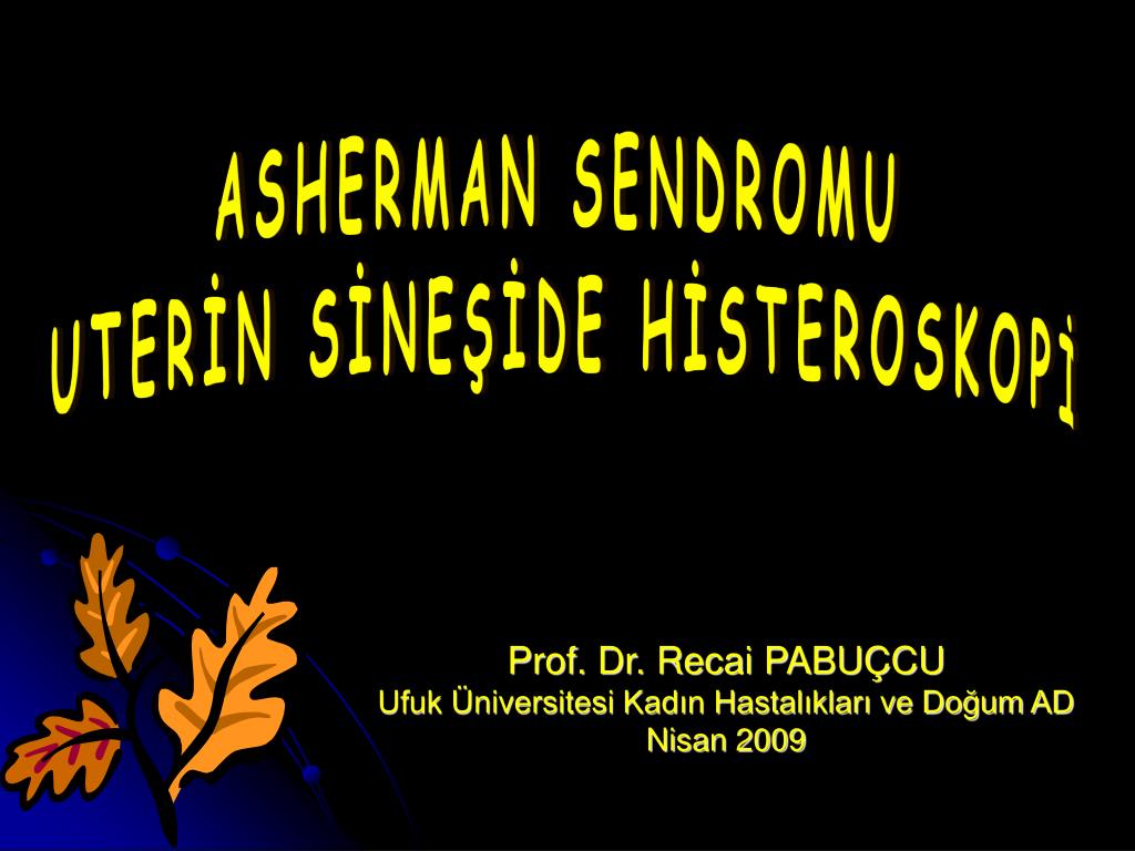 Histeroskopik Cerrahi Prof. Dr. Recai PABUÇCU Histeroskopik Cerrahi Prof. Dr. Recai PABUÇCU