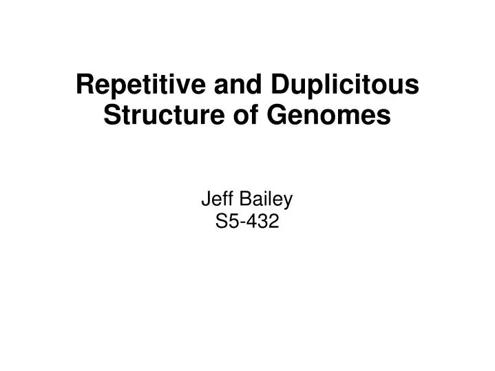 repetitive and duplicitous structure of genomes n.