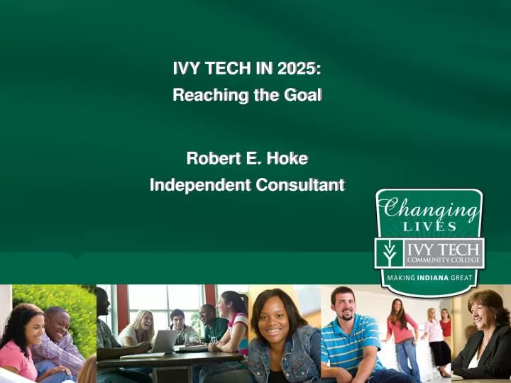 PPT IVY TECH IN 2025 Reaching the Goal Robert E. Hoke Independent