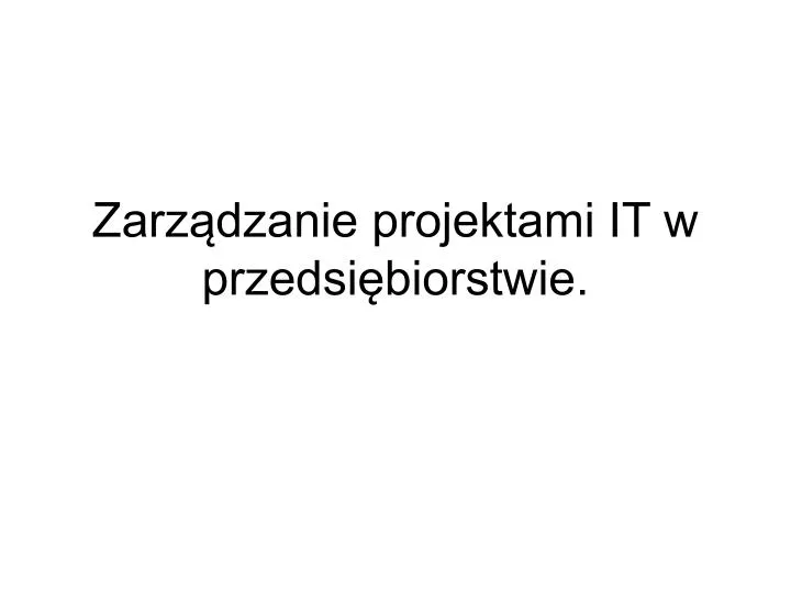 PPT - Zarządzanie Projektami IT W Przedsiębiorstwie. PowerPoint ...