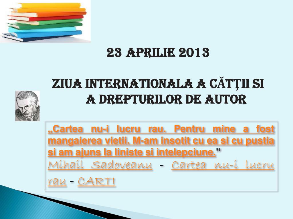 PPT - Aprilie 2013 Z iua Internationala A CĂTŢII si a Drepturilor de autor  PowerPoint Presentation - ID:4277537