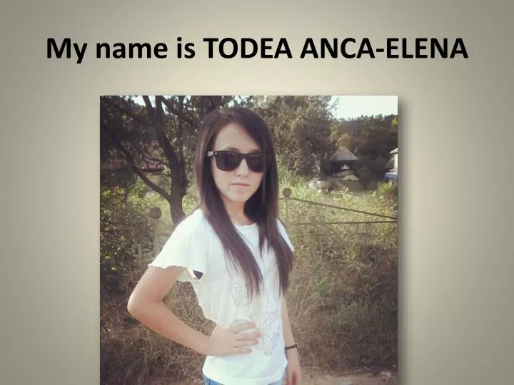 my name is todea anca elena n.