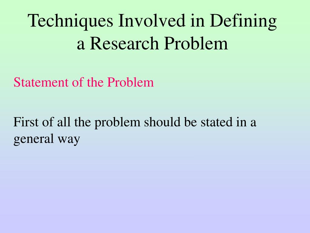 techniques involved in defining research problem ppt