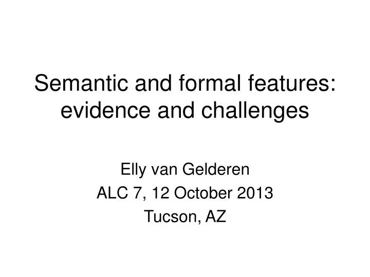 PPT - Semantic And Formal Features: Evidence And Challenges PowerPoint ...