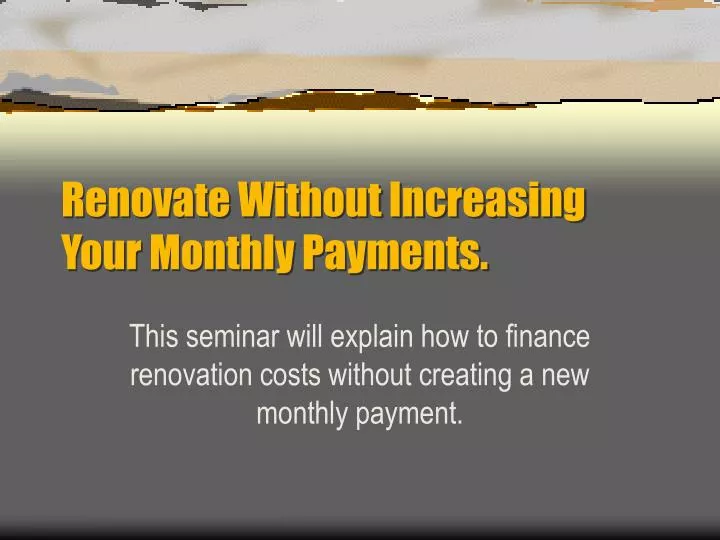 renovate without increasing your monthly payments n.