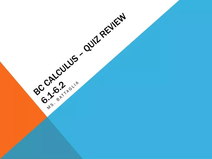 PPT - BC Calculus – Quiz Review 6.1-6.2 PowerPoint Presentation, free