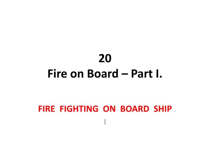 PPT 20 Fire on Board Part I. PowerPoint Presentation, free download