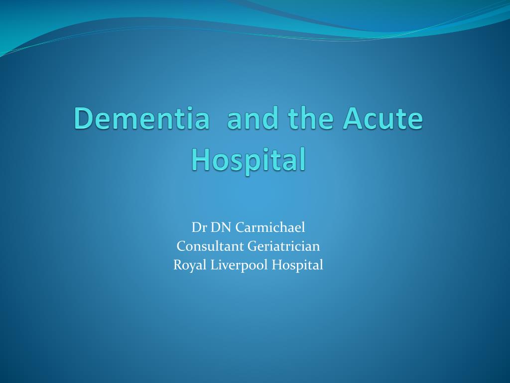 PPT - Dementia And The Acute Hospital PowerPoint Presentation, Free ...