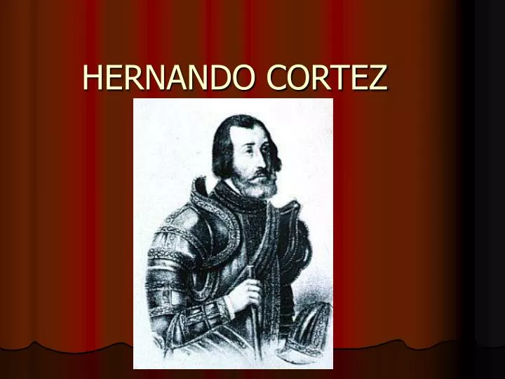 PPT - HERNANDO CORTEZ PowerPoint Presentation, free download - ID:4315205