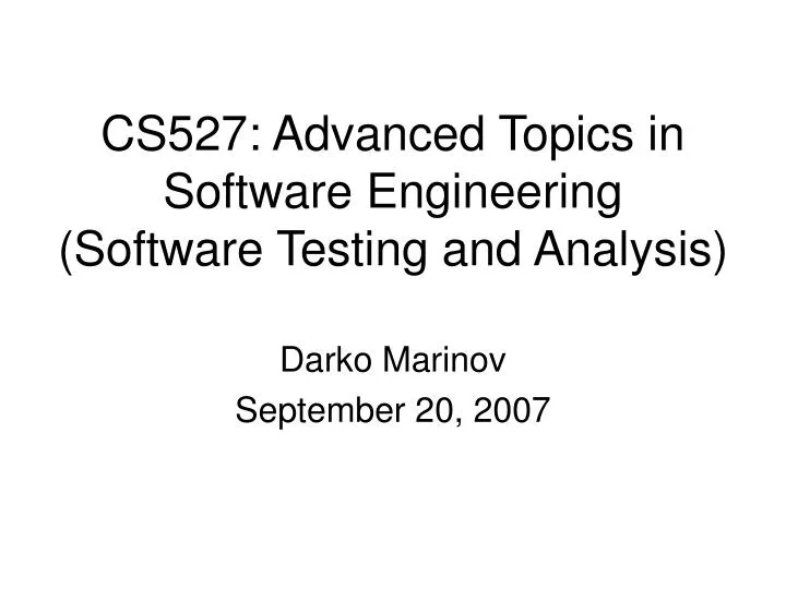 PPT CS527 Advanced Topics in Software Engineering (Software Testing and Analysis) PowerPoint