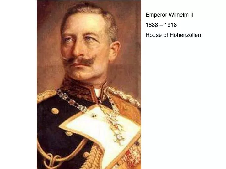 PPT - Emperor Wilhelm II 1888 – 1918 House of Hohenzollern PowerPoint ...