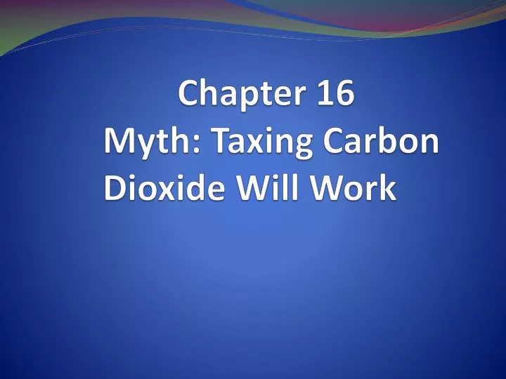 chapter 16 myth taxing carbon dioxide will work n.