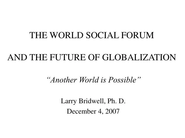 PPT THE WORLD SOCIAL FORUM AND THE FUTURE OF GLOBALIZATION PowerPoint