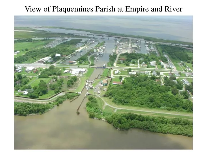 PPT - View of Plaquemines Parish at Empire and River PowerPoint 