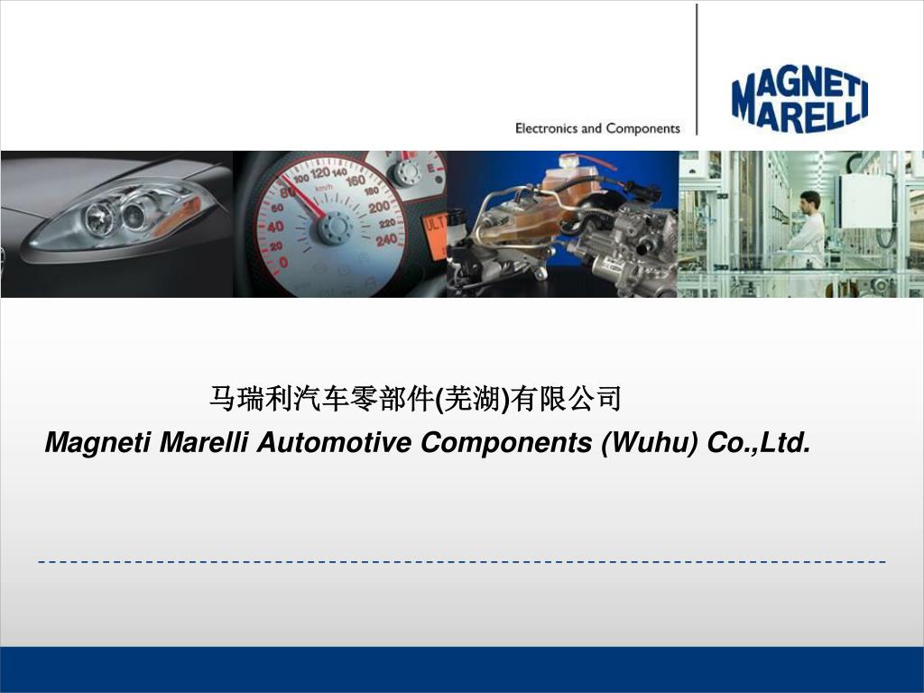 PPT - 马瑞利汽车零部件( 芜湖) 有限公司Magneti Marelli Automotive Components (Wuhu)  Co.,Ltd. PowerPoint Presentation - ID:4346608