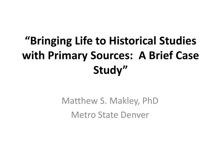 bringing life to historical studies with primary sources a brief case study n.